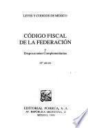 Código fiscal de la Federación y disposiciones complementarias