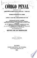 Código penal arreglado á las correcciones dictadas por real decreto de 1o. enero 1871 y á las reformas introducidas en el mismo por las leyes de 17 julio 1876 y otras dictadas hasta 1904