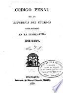Codigo penal de la Republica del Ecuador sancionado en la lejislatura de 1837