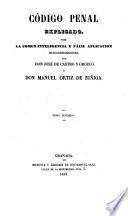Codigo penal explicado ... por D. José de Castro y Orozco y D. Manuel Ortiz de Zuñiga