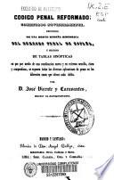 Código penal reformado, comentado novísimamente precedido de una breve reseña histórica del derecho penal de españa y seguido de tablas sinópticas...