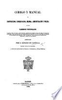 Código y manual de construccion, conservacion, mejora, administracion, y policia de los caminos vecinales. Contiene todas las leyes, reales de cretos ... que rigen en la materia ... Arreglado por D. Ignacio de Castilla