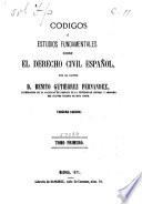 Códigos ó estudios fundamentales sobre el derecho civil español