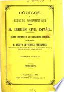 Códigos ó estudios fundamentales sobre el derecho civil español
