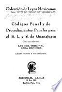 Códigos penal y de procedimientos penales para el E.L. y S. de Guanajuato. Ley del tribunal para menores
