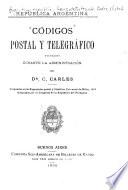 Códigos postal y telegráfico dictados durante la administración del Dr. C. Carles ...
