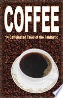 Coffee: 14 Caffeinated Tales of the Fantastic