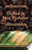 Coffee Is Not Forever