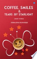 Coffee Smiles & Tears by Starlight Short Stories
