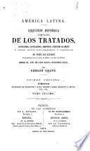 Colección completa de los tratados, convenciones, capitulaciones, armisticios, y otros actos diplomáticos de todos los estados de la América latina, comprendidos entre el golfo de Méjico y cabo de Hornos, desde el año de 1493 hasta nuestros días, precedidos de una memoria sobre el estado actual de la América, de cuadros estadísticos, de un diccionario diplomático, y de una noticia histórica sobre cada uno de los tratados mas importantes