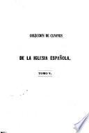 Colección de Cánones y todos los Concilios de la Iglesia de España y de América (en latín y castellano) con notas e ilustraciones