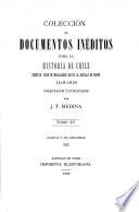 Colección de documentos inéditos para la historia de Chile, 1518-1818, colectados y publ. por J.T. Medina