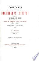 Colección de documentos inéditos para la historia de Chile, desde el viaje de Magallanes hasta la batalla de Maipo, 1518-1818. Colectados y publicados por J.T. Medina
