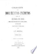 Coleccion de documentos ineditos para la historia de Chile desde el viaje de Magallanes hasta la batalla de Maipo 1518-1818