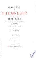 Colección de documentos inéditos para la historia de Chile desde el viaje de Magallanes hasta la batalla de Maipo, 1518-1818