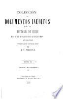 Colección de documentos inéditos para la historia de Chile desde el viaje de Magallanes hasta la batalla de Maipo, 1518-1818