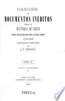 Coleccion de documentos ineditos para la historia de Chile desde el viaje de Magallanes hasta la batalla de Maipo 1518-1818