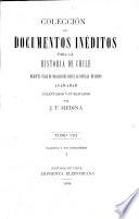 Coleccion de documentos ineditos para la historia de Chile desde el viaje de Magallanes hasta la batalla de Maipo 1518-1818