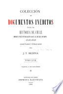 Colecciön de documentos inëditos para la historia de Chile desde el viaje de Magallanes hasta la batalla de Maipo