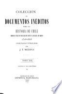 Colecciön de documentos inëditos para la historia de Chile desde el viaje de Magallanes hasta la batalla de Maipo