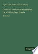 Coleccion de Documentos Inéditos para la Historia de España