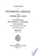 Colección de documentos inéditos, relativos al descubrimiento conquista y organización de las antiguas posesiones españolas de América y Oceanía, sacados de los archivos del reino, y muy especialmente del de Indias