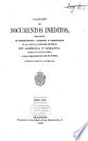 Colección de documentos inéditos, relativos al descubrimiento, conquista y organización de las posesiones españolas de América y Occeanía, sacados, en su mayor parte, del Real Archivo de Indias