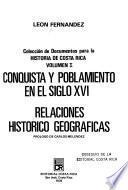 Colección de documentos para la historia de Costa Rica: Conquista y poblamiento en el siglo XVI. Relaciones histórico geográficas