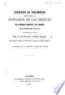Coleccion de Documentos relativos à la Expulsion de los Jesuitas de la República Argentina y del Paraguay, en el reinado de Cárlos III., con introduccion y notas por D. F. J. Brabo ... Vá precedida de la autobiografía ... del colector
