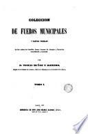 Colección de fueros municipales y cartas pueblas de los reinos de Castilla, León, Corona de Aragón y Navarra