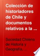 Coleccíon de historiadores de Chile y documentos relativos a la historia nacional