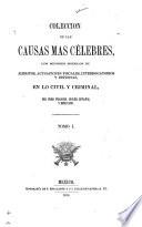 Coleccion de las causas mas célebres, los mejores modelos de alegatos, acusaciones fiscales, interrogatorios y defensas, en lo civil y criminal, del foro frances, ingles, español y mexicano ...