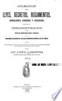 Coleccion de leyes, decretos, reglamentos, circulares, ordenes y acuerdos relativos a la desamortizacion de los bienes de corporaciones civiles ye religiosas y a la nacionalizacion de los que administraron las ultimas