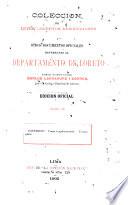 Colección de leyes, decretos, resoluciones i otros documentos oficiales referentes al departamento de Loreto [1777-1908]