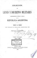 Colección de leyes y decretos militares concernientes al ejército y armada de la República argentina [ed.] por E. Domínguez