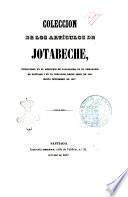 Coleccion de los artículos de Jotabeche, publicados en el Mercurio de Valparaiso, en el Semanario de Santiago i en el Copiapino, desde Abril de 1841 hasta Setiembre de 1847