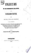 Colección de los documentos relativos a la navegación fluvial del Rio de la Plata, el Amazonas y sus afluentes