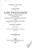 Colección de los tratados, convenciones capitulaciones, armisticios, y otros actos diplomáticos y políticos celebrados desde la independencia hasta el día, precedida de una introducciín que comprende la época colonial
