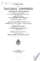 Colección de los tratados, convenios y documentos internacionales celebrados por nuestros gobiernos con los estados extranjeros desde el reinado de Doña Isabel II hasta nuestros días