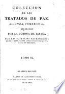 Coleccion de los tratados de paz, alianza, comercio &c. ajustados porla corona de España con las potencias extrangeras desde el reynado del señor don Felipe quinto basta el presente