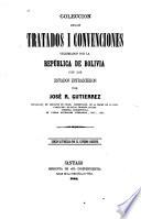 Colección de los tratados i convenciones celebrados por la República de Bolivia con los Estados estranjeros
