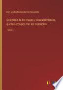 Colección de los viages y descubrimientos, que hicieron por mar los españoles