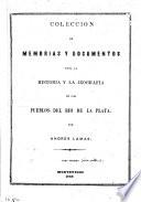 Colección de memorias y documentos para la historia y la jeografía de los pueblos del Río de la Plata [ed.] por A. Lamas