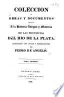 Coleccion de obras y documentos relativos a la historia antigua y moderna de las provincias del Rio de la Plata
