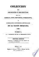 Coleccion de ordenes y decretos de la Soberana Junta Provisional Gubernativa, y Soberanos Congresos Generales de la Nacion Mexicana
