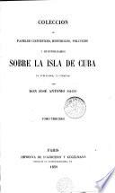 Coleccion de papeles cientificos, historicos, politicos y de otros ramos sobre la isla de Cuba