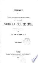 Coleccion de papeles cientificos, historicos, politicos y de otros ramos sobre la isla de Cuba, ya publicados, ya ineditos