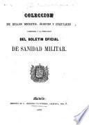 Coleccion de reales decretos, órdenes y circulares anteriores á la publicacion del Boletin Oficial de Sanidad Militar