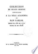 Colección de Reales Ordenes comunicadas a la Real Academia de San Carlos desde el año 1770 hasta el de 1828