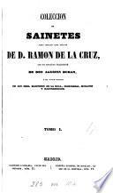 Coleccion de sainetes tanto impresos como inéditos de d. R. de la Cruz, con un discurso preliminar de don A. Duran